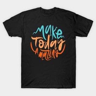 Make Today Amazing T-Shirt